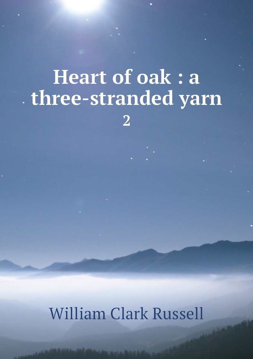 Heart of Oak A Three-Stranded Yarn, vol. 2.
